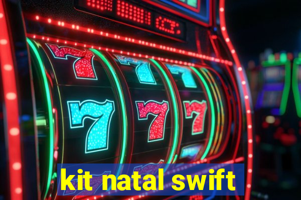 kit natal swift